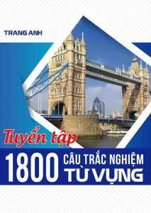 [WORD] Tuyển tập 1800 câu trắc nghiệm từ vựng - Cô Trang Anh