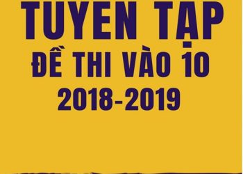 Tuyển tập đề thi vào lớp 10 môn Toán 2018-2019 pdf