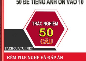 50 đề luyện thi vào lớp 10 môn tiếng anh pdf