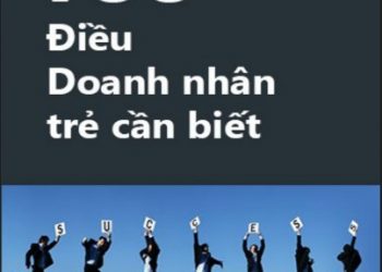 100 Điều Doanh Nhân Trẻ Cần Biết in Khởi Nghiệp – Làm Giàu pdf
