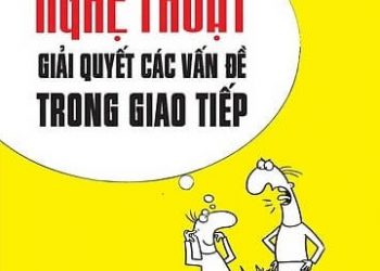 Nghệ Thuật Giải Quyết Các Vấn Đề Trong Giao Tiếp pdf
