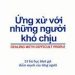 Ứng Xử Với Những Người Khó Chịu pdf