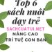 Top 6 sách nuôi dạy trẻ - giúp nâng cao trí tuệ con của bạn ebook