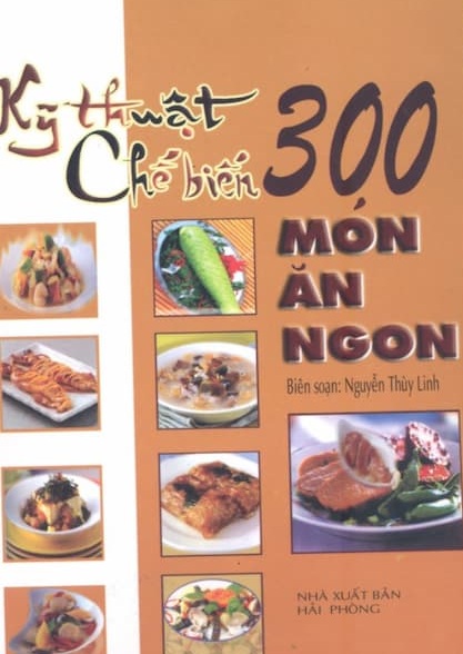 Tải sách: Kỹ Thuật Chế Biến 300 Món Ăn Ngon