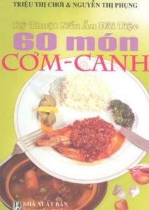 Kỹ Thuật Nấu Ăn Đãi Tiệc – 60 Món Cơm Canh pdf