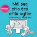 Nói Sao Cho Trẻ Chịu Nghe Và Nghe Sao Cho Trẻ Chịu Nói pdf
