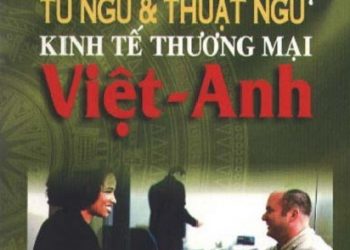 Cách Dùng Từ Ngữ Và Thuật Ngữ Kinh Tế Thương Mại Việt - Anh (Bản Đẹp) pdf